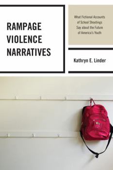 Paperback Rampage Violence Narratives: What Fictional Accounts of School Shootings Say about the Future of America's Youth Book