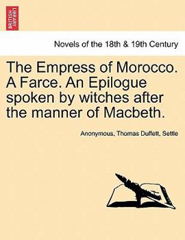 Paperback The Empress of Morocco. a Farce. an Epilogue Spoken by Witches After the Manner of Macbeth. Book