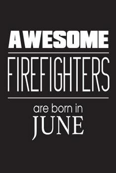 Paperback Awesome Firefighters Are Born In June: Fireman Funny Novelty Birthday Gift Notebook Book