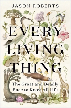 Paperback Every Living Thing: The Great and Deadly Race to Know All Life Book