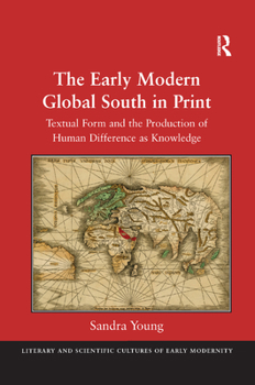 Paperback The Early Modern Global South in Print: Textual Form and the Production of Human Difference as Knowledge Book