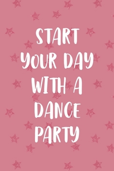 Paperback Start Your Day With A Dance Party: Party Notebook Journal Composition Blank Lined Diary Notepad 120 Pages Paperback Pink Stars Book