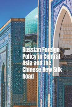 Paperback Russian Foreign Policy in Central Asia and the Chinese New Silk Road Book