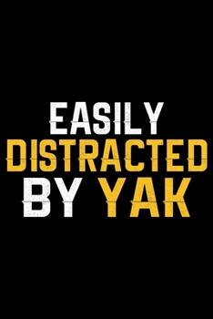 Paperback Easily Distracted By YAK: Cool YAK Journal Notebook - Gifts Idea for YAK Lovers Notebook for Men & Women. Book