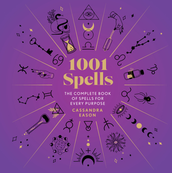Hardcover 1001 Spells: The Complete Book of Spells for Every Purpose Book