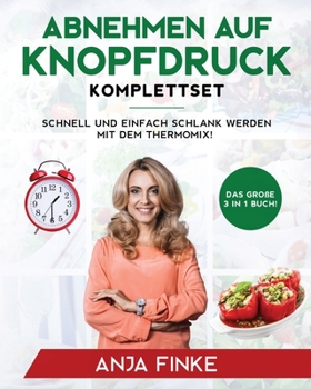 Paperback Abnehmen auf Knopfdruck Komplettset: Das große 3 in 1 Buch! Schnell und einfach schlank werden mit dem Thermomix! [Germanic] Book