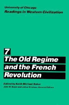 University of Chicago Readings in Western Civilization, Volume 7: The Old Regime and the French Revolution (Readings in Western Civilization) - Book #7 of the University of Chicago Readings in Western Civilization