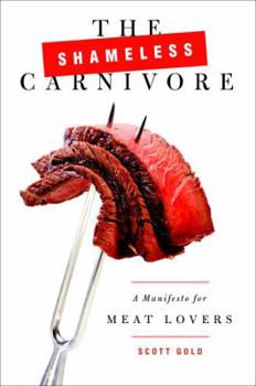 Hardcover The Shameless Carnivore: A Manifesto for Meat Lovers Book
