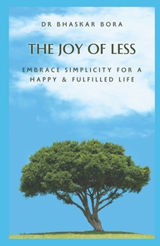 The Joy of Less: Embrace Simplicity for a Happy & Fulfilled Life