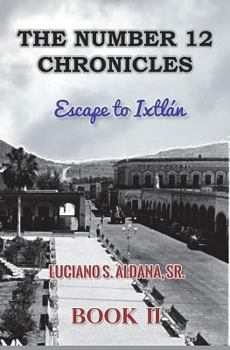 Paperback The Number 12 Chronicles: Escape to Ixtlan Book