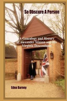 Paperback So Obscure A Person: A Genealogy And History Of Alexander Stinson And His Virginia Descendants Book