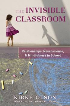 Paperback The Invisible Classroom: Relationships, Neuroscience & Mindfulness in School Book