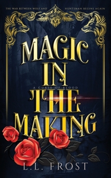 Magic in the Making: A Curse of Blood Serial - Book #4 of the A Curse of Blood