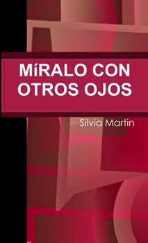 Míralo con otro ojos (Spanish Edition)