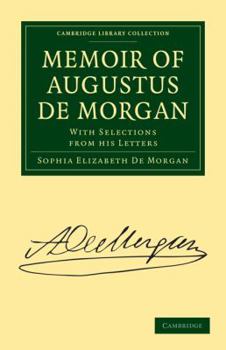 Paperback Memoir of Augustus de Morgan: With Selections from His Letters Book