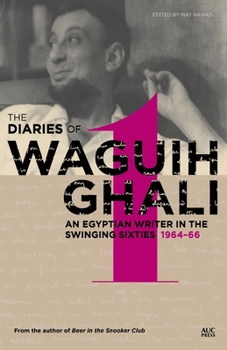 Hardcover The Diaries of Waguih Ghali: An Egyptian Writer in the Swinging Sixties: Volume 1: 1964-66 Book
