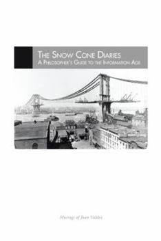 Hardcover The Snow Cone Diaries: A Philosopher's Guide to the Information Age Book