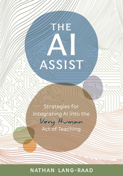 Paperback AI Assist: Strategies for Integrating AI Into the Very Human Act of Teaching Book