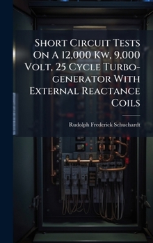 Hardcover Short Circuit Tests On A 12,000 Kw, 9,000 Volt, 25 Cycle Turbo-generator With External Reactance Coils Book