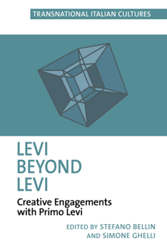 Levi Beyond Levi: Postcritical Engagements with Primo Levi’s Works (Transnational Italian Cultures, 10)
