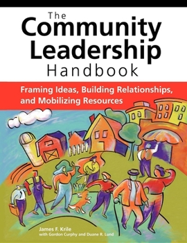 Paperback The Community Leadership Handbook: Framing Ideas, Building Relationships, and Mobilizing Resources Book