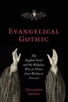 Hardcover Evangelical Gothic: The English Novel and the Religious War on Virtue from Wesley to Dracula Book