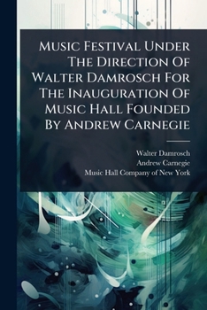 Paperback Music Festival Under The Direction Of Walter Damrosch For The Inauguration Of Music Hall Founded By Andrew Carnegie Book