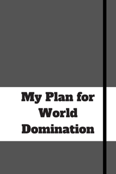 Paperback My Plan for World Domination: 120 pages notebook with matte cover .different designs with different colors Book