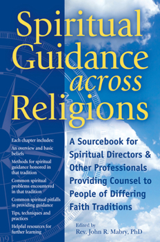 Paperback Spiritual Guidance Across Religions: A Sourcebook for Spiritual Directors and Other Professionals Providing Counsel to People of Differing Faith Tradi Book