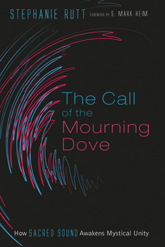 Paperback The Call of the Mourning Dove: How Sacred Sound Awakens Mystical Unity Book