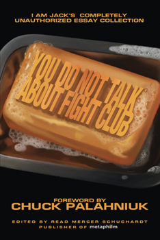 Paperback You Do Not Talk about Fight Club: I Am Jack's Completely Unauthorized Essay Collection Book