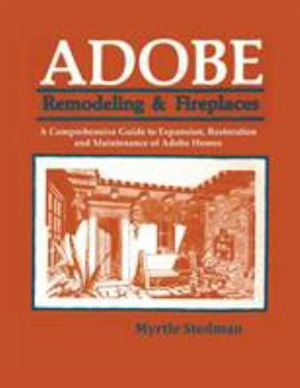 Paperback Adobe Remodeling & Fireplaces: A Comprehensive Guide to Expansion, Restoration and Maintenance of Adobe Homes Book