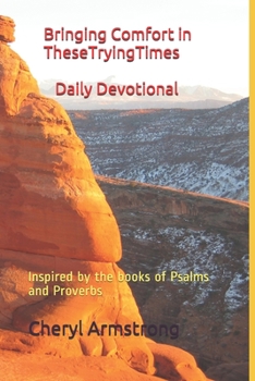 Paperback Bringing Comfort in These Trying Times Daily Devotionals: Inspired by the books of Psalms and Proverbs Book
