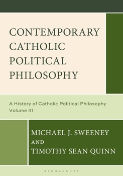 Hardcover Contemporary Catholic Political Philosophy: A History of Catholic Political Philosophy: Volume III Book