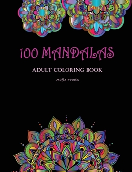 100 Mandalas Adult Coloring Book: Beautiful, Relaxing and Stress Relieving Mandalas to Color Amazing Coloring Designs for Mindfulness and Presence