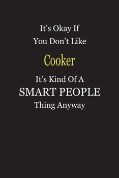 It's Okay If You Don't Like Cooker It's Kind Of A Smart People Thing Anyway: Blank Lined Notebook Journal Gift Idea