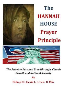 Paperback The Hannah House Prayer Principle: The Secret to Personal Breakthrough, Church Growth and National Security Book