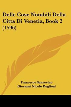 Paperback Delle Cose Notabili Della Citta Di Venetia, Book 2 (1596) [Italian] Book