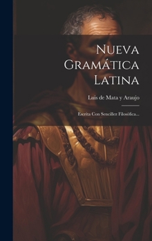 Hardcover Nueva Gramática Latina: Escrita Con Sencillez Filosófica... [Spanish] Book