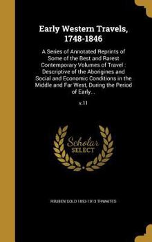 Hardcover Early Western Travels, 1748-1846: A Series of Annotated Reprints of Some of the Best and Rarest Contemporary Volumes of Travel: Descriptive of the Abo Book