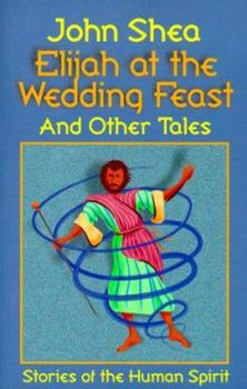 Paperback Elijah at the Wedding Feast and Other Tales: Stories of the Human Spirit Book