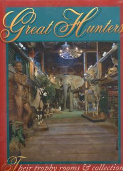 Hardcover Great Hunters: Their Trophy Rooms and Collections Book