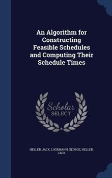 Hardcover An Algorithm for Constructing Feasible Schedules and Computing Their Schedule Times Book
