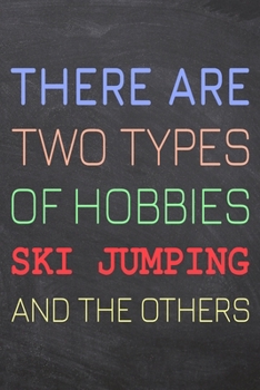 There Are Two Types of Hobbies Ski Jumping And The Others: Ski Jumping Notebook, Planner or Journal | Size 6 x 9 | 110 Dot Grid Pages | Office ... Jumping Gift Idea for Christmas or Birthday
