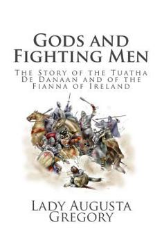 Paperback Gods and Fighting Men: The Story of the Tuatha De Danaan and of the Fianna of Ireland Book