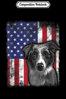 Composition Notebook: Australian shepherd American Flag USA Patriotic Dog Gi Journal/Notebook Blank Lined Ruled 6x9 100 Pages