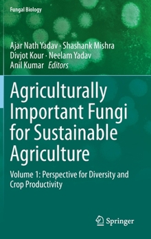 Agriculturally Important Fungi for Sustainable Agriculture: Volume 1: Perspective for Diversity and Crop Productivity (Fungal Biology)