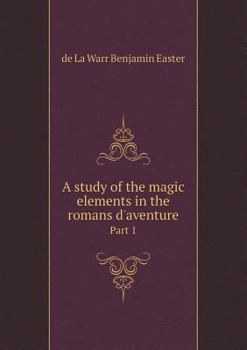 Paperback A study of the magic elements in the romans d'aventure Part 1 Book