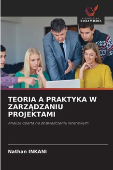 Teoria a Praktyka W ZarzAdzaniu Projektami (Polish Edition)
