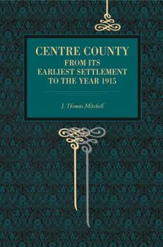 Paperback Centre County: From Its Earliest Settlement to the Year 1915 Book